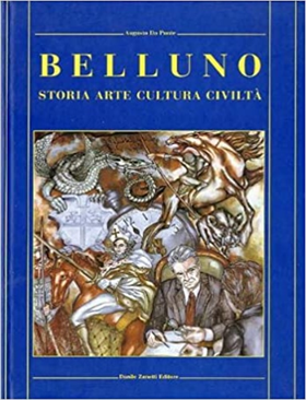 Belluno: storia cultura arte civiltà.